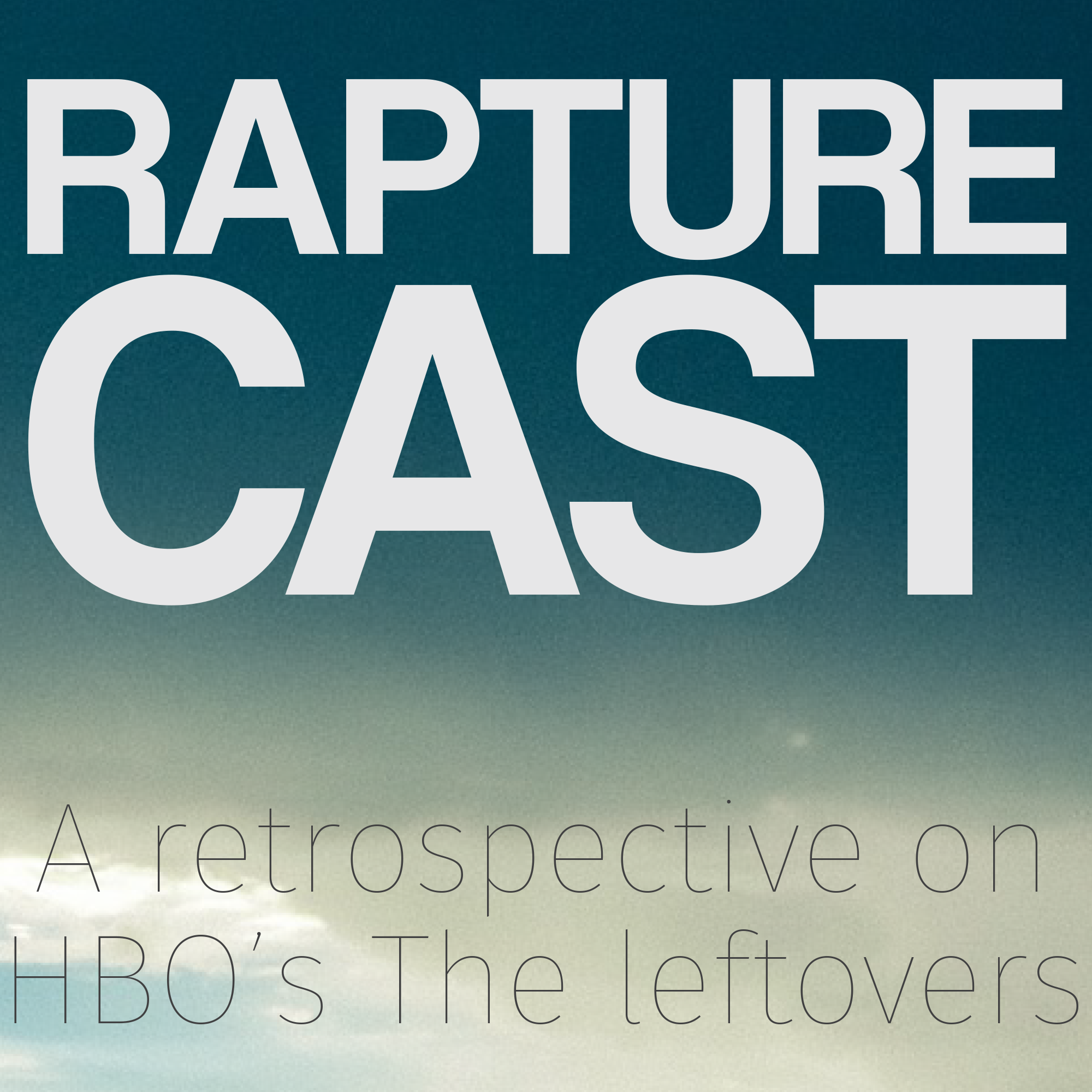 Rapturecast, A Retrospective on HBOs The Leftovers